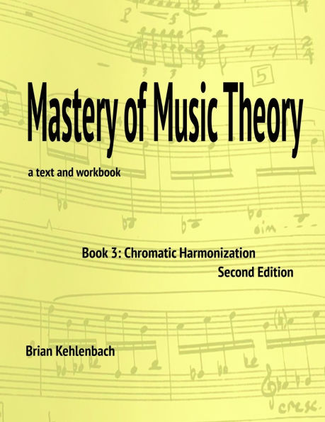 Mastery of Music Theory, Book 3: Chromatic Materials, 2nd ed.