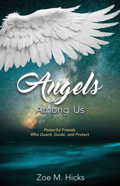 Angels Among Us: Powerful Friends who Guard, Guide, and Protect