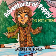 Title: Adventures of Poppy: The Lost Mittens, Author: Jacqueline Lopez