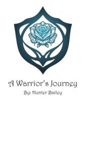 Title: A Warrior's Journey, Author: Hunter Bailey