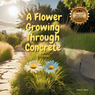 Title: A Flower Growing Through Concrete: 2 Flowers, Author: Raonna Hundley