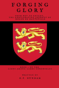 It ebook free download pdf Forging Glory: From boy to knight, the exhilarating journey of Roger de Hauteville by D.P. Dunham in English FB2 iBook DJVU