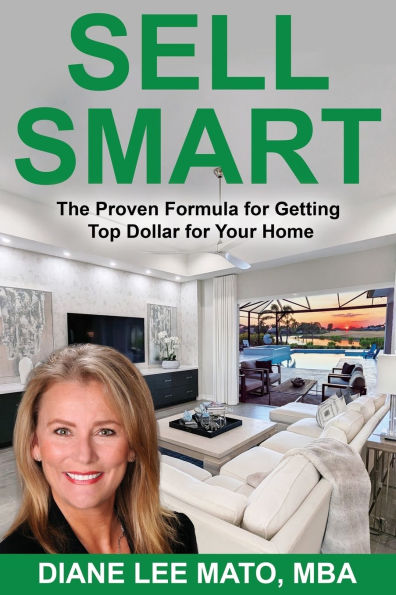 Sell Smart: The Proven Formula For Getting Top Dollar Your Home
