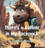 There's a Buffalo in My Backpack!