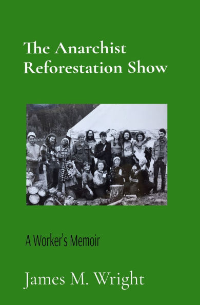 The Anarchist Reforestation Show: A Worker's Memoir