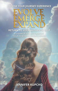 Textbook electronic download Evolve, Emerge, Expand: Return to Your Authentic Self  9798218491123 by Jennifer Kupcho (English Edition)