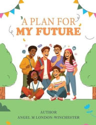 Title: A Plan for My Future, Author: Angel M Winchester
