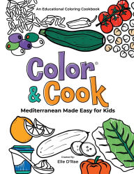 Title: Color & Cookï¿½ Mediterranean Made Easy for Kids: An Educational Coloring Cookbook, Author: Elle D'rae