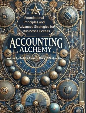 Accounting Alchemy: Foundational Principles and Advanced Strategies for Business Success
