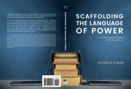 Title: Scaffolding the Language of Power: An Apprenticeship in Writing at the Doctoral Level, Author: Kathryn Strom