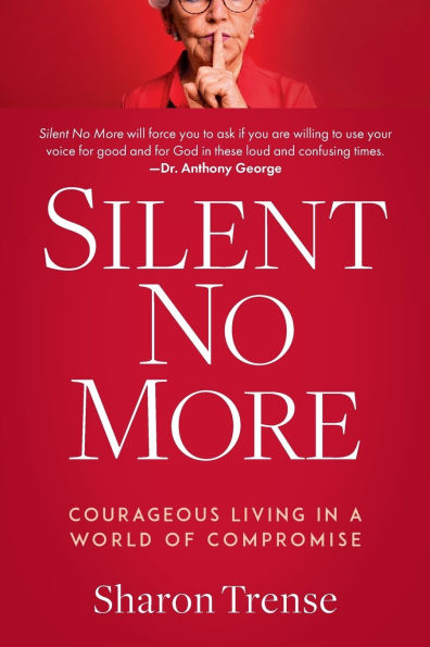 Silent No More: Courageous Living in a World of Compromise