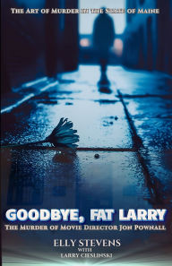 Free ebook for pc downloads Goodbye, Fat Larry: The Murder of Movie Director Jon Pownall 9798218502447 (English literature) PDB DJVU by Elly Stevens, Larry Cieslinski