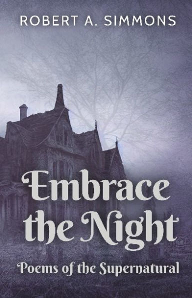 Embrace the Night: Poems of the Supernatural