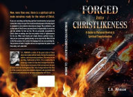 Title: Forged into Christlikeness: A Guide to Personal Revival & Spiritual Transformation, Author: C.A. Johnson