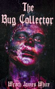 Title: The Bug Collector, Author: Wrath James White