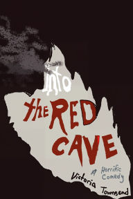 Title: Into the Red Cave, A Horrific Comedy, Author: Victoria Townsend