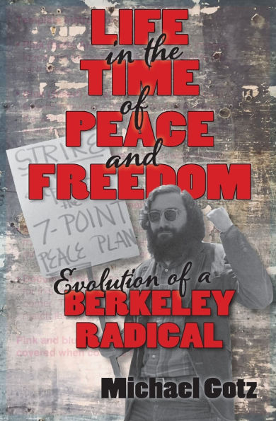 Life the Time of Peace and Freedom: Evolution a Berkeley Radical