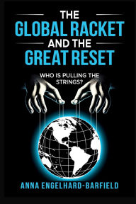 Title: The Global Racket and the Great Reset: Who is Pulling the Strings?, Author: Anna Engelhard-Barfield