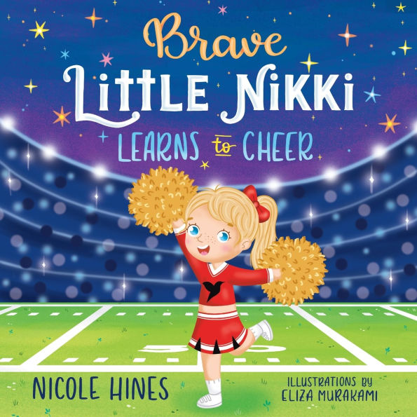 Brave Little Nikki Learns to Cheer: This is the inspiring story of a petite young girl's unrelenting perseverance find sport where she would shine.