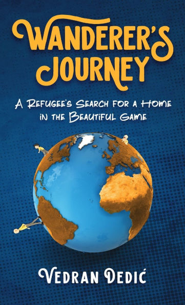 Wanderer's Journey: A Refugee's Search For a Home in the Beautiful Game