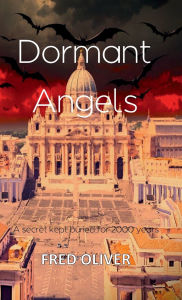 Title: Dormant Angels: A secret kept buried for 2000 years, Author: Fred Oliver