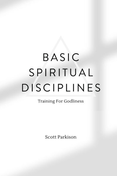 Basic Spiritual Disciplines: Training For Godliness