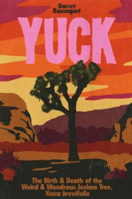 Download book isbn free Yuck: The Birth & Death of the Weird & Wondrous Joshua Tree, Yucca brevifolia 9798218515751