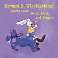 Title: Howard B. Wigglebottom Learns about Being Alert and Present, Author: Howard Binkow
