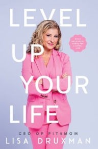 Title: Level Up Your LIfe: Build meaningful habits for a joyful life, Author: Lisa Druxman