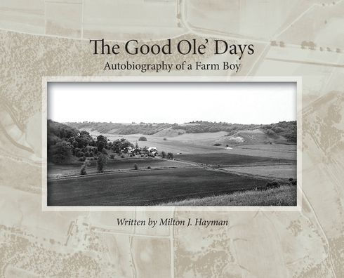 The Good Ole' Days: Autobiography of a Farm Boy