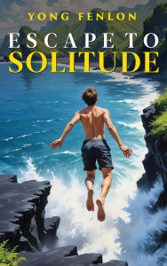 Books online free no download ESCAPE to SOLITUDE: Yong Fenlon