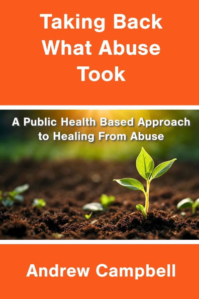 Taking Back What Abuse Took: A Public Health Based Approach to Healing From Abuse