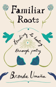 Free computer books download pdf format Familiar Roots: Tending to Healing Through Poetry PDB CHM PDF 9798218528171 by Brenda Umaïa