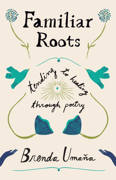 Familiar Roots: Tending to Healing Through Poetry