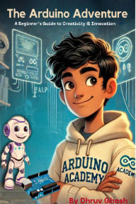 Title: The Arduino Adventure, Author: Dhruv Ghosh