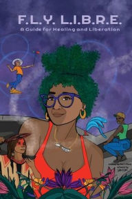 Title: F.L.Y. L.I.B.R.E. A Guide for Healing and Liberation, Author: Maraliz Salgado