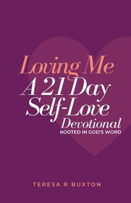 Loving Me: A 21 Day Self-Love Devotional Rooted in God's Word