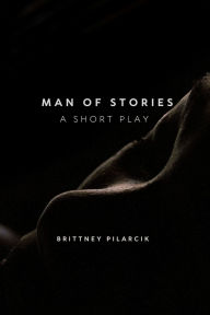 Title: Man of Stories a short play, Author: Brittney Pilarcik
