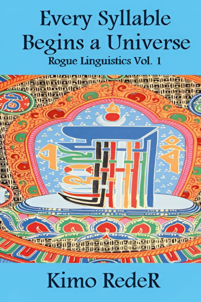 Every Syllable Begins a Universe: (Rogue Linguistics Vol. 1)