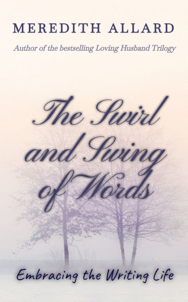 the Swirl and Swing of Words: Embracing Writing Life