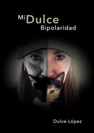 Title: Mi Dulce Bipolaridad, Author: Dulce López