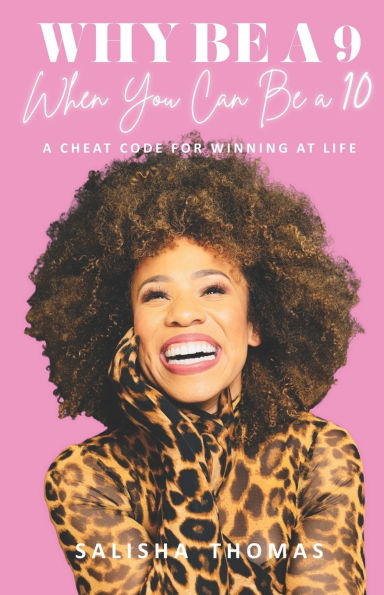 Why Be A 9 When You Can Be a 10: A Cheat Code For Winning At Life