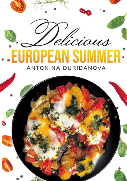Delicious European Summer: A Collection of Recipes