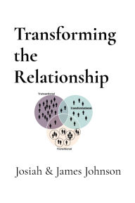 Title: Transforming the Relationship, Author: Josiah & James H Johnson