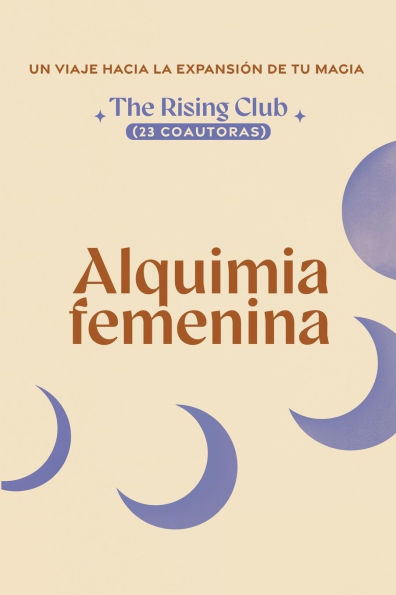 Alquimia Femenina (23 coautoras): Un viaje hacia la expansiï¿½n de tu magia