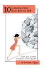 10 Little Rules When Good Jobs Go Bad: Learn, grow & reclaim your power ... at work & in life.