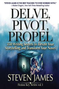 Read downloaded books on iphone Delve, Pivot, Propel: 350 Writing Secrets to Elevate Your Storytelling and Transform Your Novel