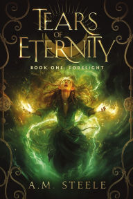 Android ebook free download Tears of Eternity Book One Foresight by A M Steele 9798218550899