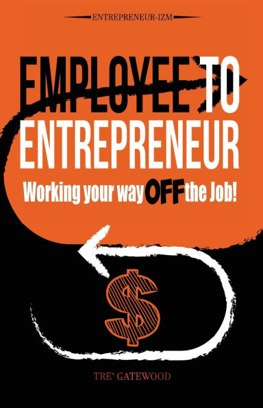 Employee to Entrepreneur: Working Your Way OFF the Job!
