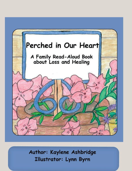 Perched Our Heart: A Family Read-Aloud Book about Loss and Healing